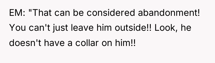 EM: "That can be considered abandonment! You can't just leave...