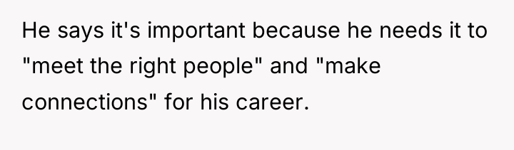 He says it's important because he needs it to "meet...