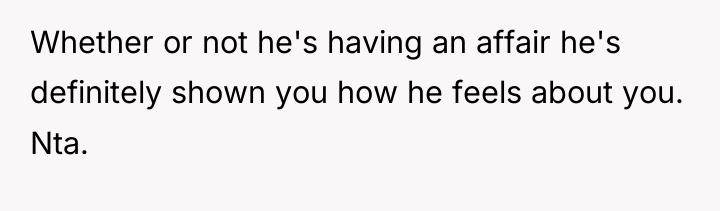 Whether or not he's having an affair he's definitely shown...