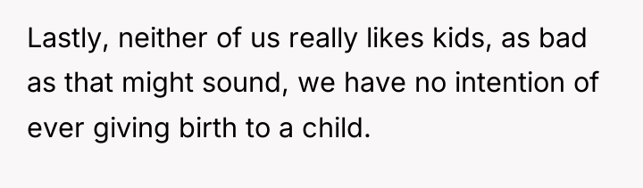 Lastly, neither of us really likes kids, as bad as...