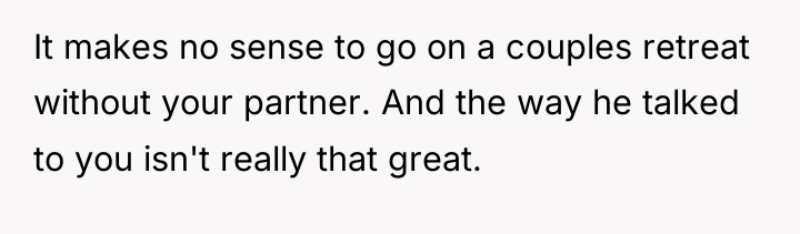 It makes no sense to go on a couples retreat...