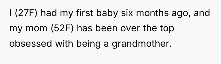 I (27F) had my first baby six months ago, and...