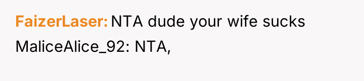 FaizerLaser NTA dude your wife sucks MaliceAlice_92: NTA,