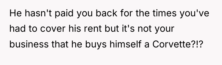 He hasn't paid you back for the times you've had...