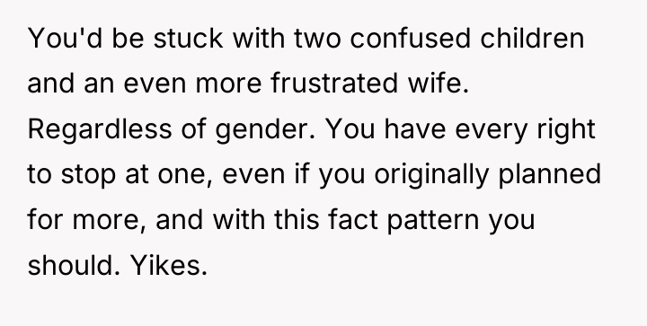 You'd be stuck with two confused children and an even...
