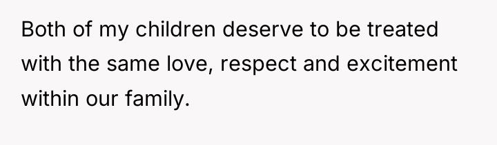 Both of my children deserve to be treated with the...