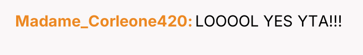 Madame_Corleone420 LOOOOL YES YTA!!!