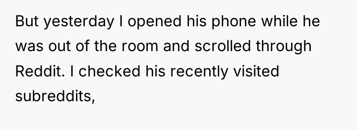 But yesterday I opened his phone while he was out...