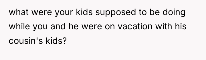what were your kids supposed to be doing while you...