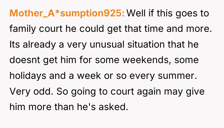 Mother_A*sumption925 Well if this goes to family court he could...