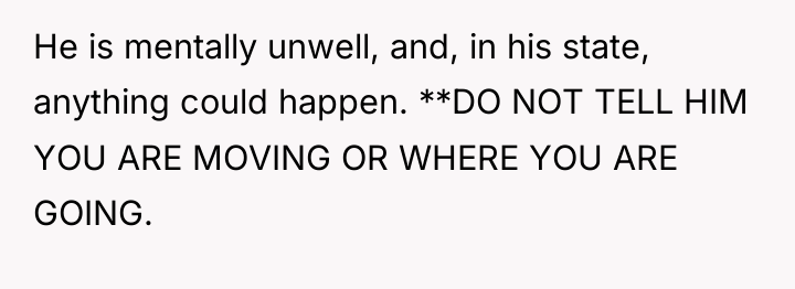 He is mentally unwell, and, in his state, anything could...