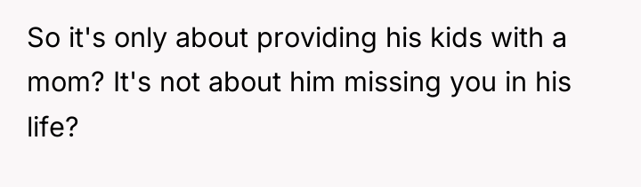 So it's only about providing his kids with a mom?...