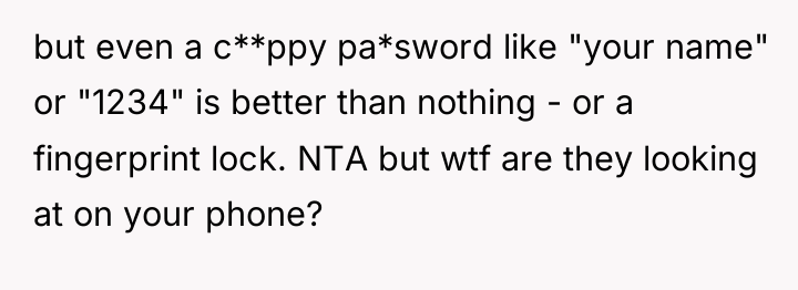 but even a c**ppy pa*sword like "your name" or "1234"...
