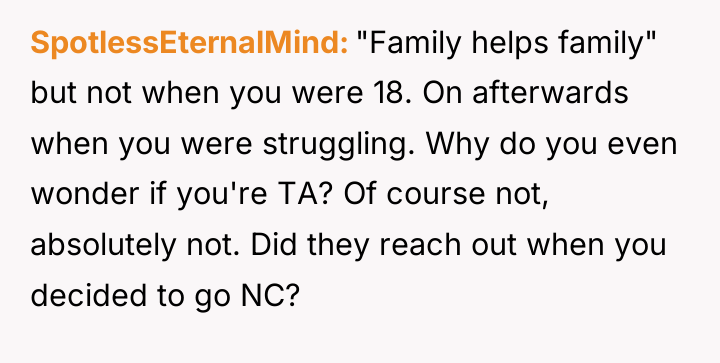 SpotlessEternalMind "Family helps family" but not when you were 18....