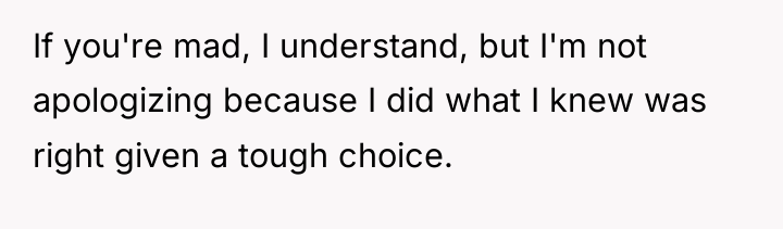If you're mad, I understand, but I'm not apologizing because...