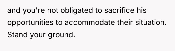 and you're not obligated to sacrifice his opportunities to accommodate...
