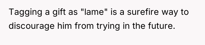 Tagging a gift as "lame" is a surefire way to...