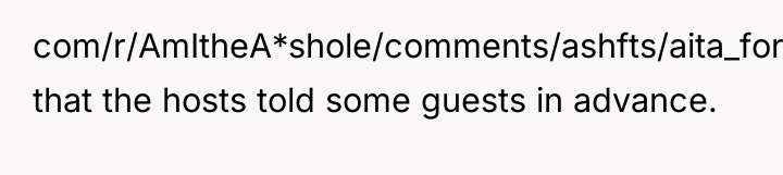 com/r/AmItheA*shole/comments/ashfts/aita_for_telling_my_friend_i_didnt_appreciate/egv2e59/) that the hosts told some guests in advance.