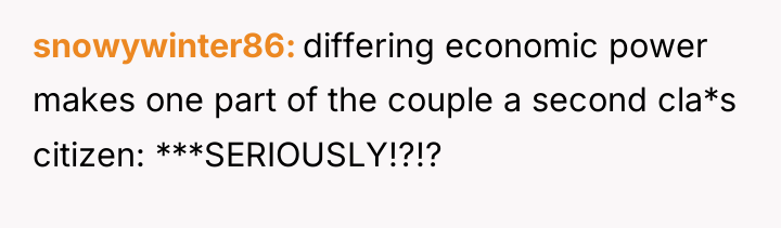 snowywinter86 differing economic power makes one part of the couple...