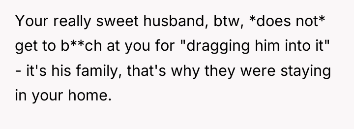 Your really sweet husband, btw, *does not* get to b**ch...