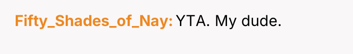 Fifty_Shades_of_Nay YTA. My dude.