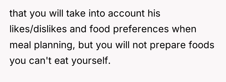 that you will take into account his likes/dislikes and food...