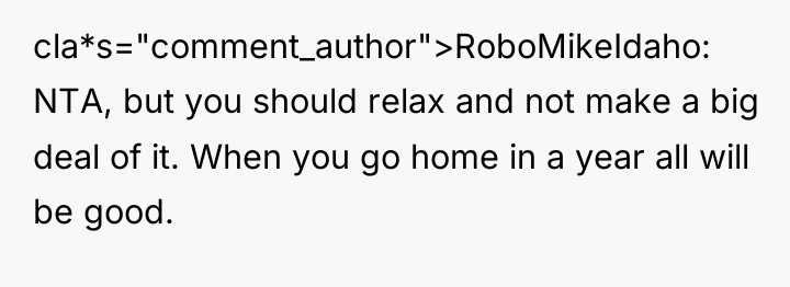 cla*s="comment_author">RoboMikeIdaho: NTA, but you should relax and not make a...