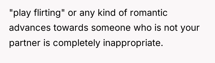 "play flirting" or any kind of romantic advances towards someone...