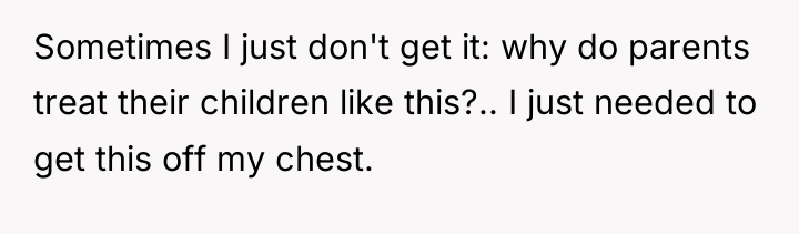 Sometimes I just don't get it: why do parents treat...
