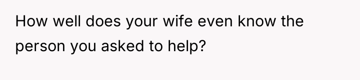 How well does your wife even know the person you...