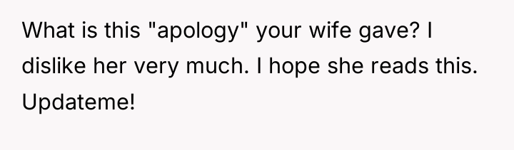 What is this "apology" your wife gave? I dislike her...