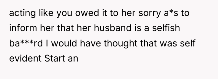 acting like you owed it to her sorry a*s to...