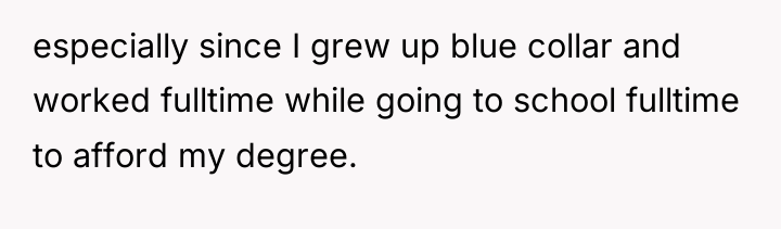 especially since I grew up blue collar and worked fulltime...