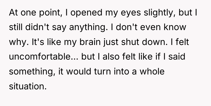 At one point, I opened my eyes slightly, but I...
