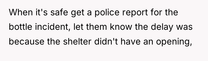 When it's safe get a police report for the bottle...