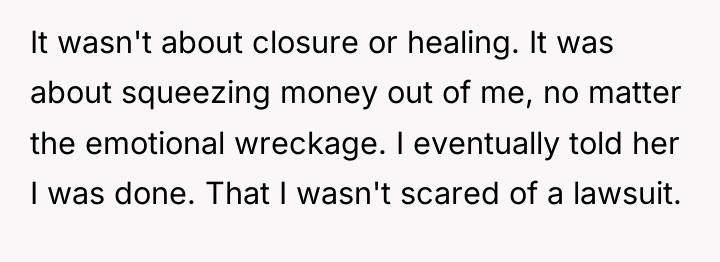 It wasn't about closure or healing. It was about squeezing...