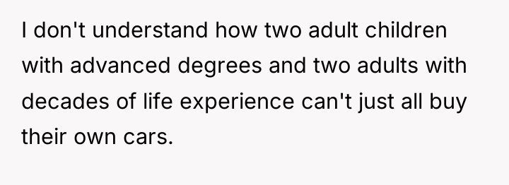 I don't understand how two adult children with advanced degrees...
