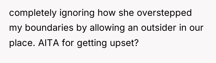 completely ignoring how she overstepped my boundaries by allowing an...