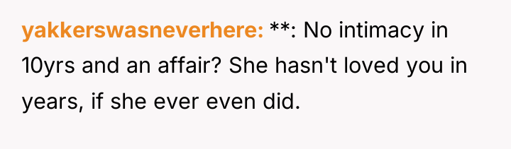 yakkerswasneverhere **: No intimacy in 10yrs and an affair? She...