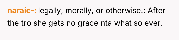 naraic- legally, morally, or otherwise.: After the tro she gets...