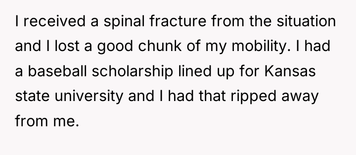I received a spinal fracture from the situation and I...