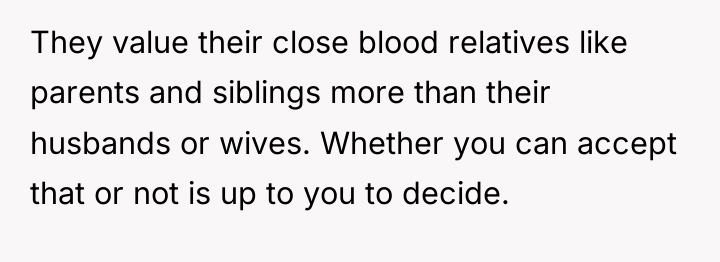 They value their close blood relatives like parents and siblings...