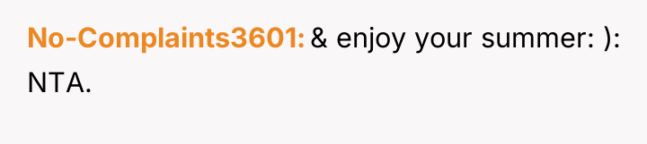 No-Complaints3601 & enjoy your summer: ): NTA.