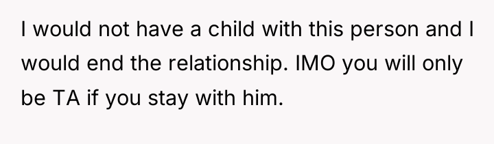 I would not have a child with this person and...