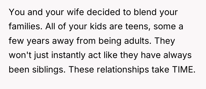 You and your wife decided to blend your families. All...