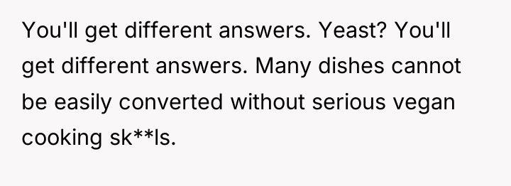 You'll get different answers. Yeast? You'll get different answers. Many...