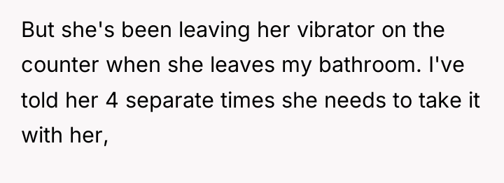 But she's been leaving her vibrator on the counter when...