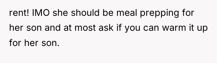 rent! IMO she should be meal prepping for her son...
