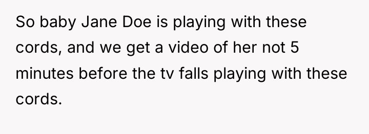 So baby Jane Doe is playing with these cords, and...