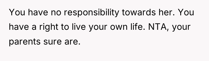 You have no responsibility towards her. You have a right...